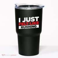 I Just Felt Like Running Runners Funny Cross A Country Tumbler thumb 0