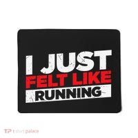 I Just Felt Like Running Runners Funny Cross A Country Mousepad thumb 0