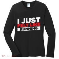 I Just Felt Like Running Runners Funny Cross A Country Women's Long Sleeve Shirt thumb 0