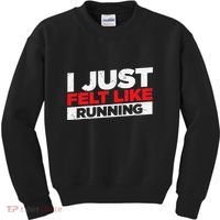 I Just Felt Like Running Runners Funny Cross A Country Kids Sweatshirt thumb 0