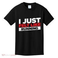 I Just Felt Like Running Runners Funny Cross A Country Kids T-Shirt thumb 0