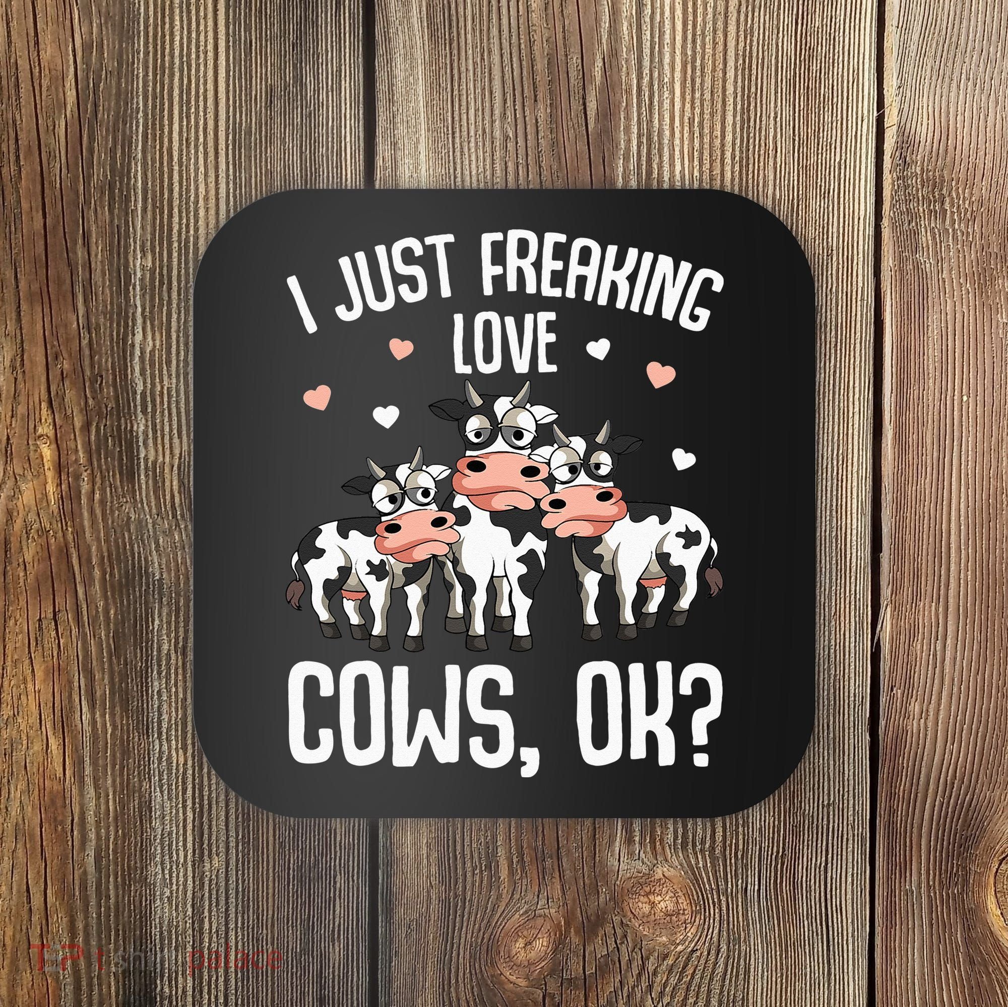I just freaking love Cows Farmers Cow Lover Coaster