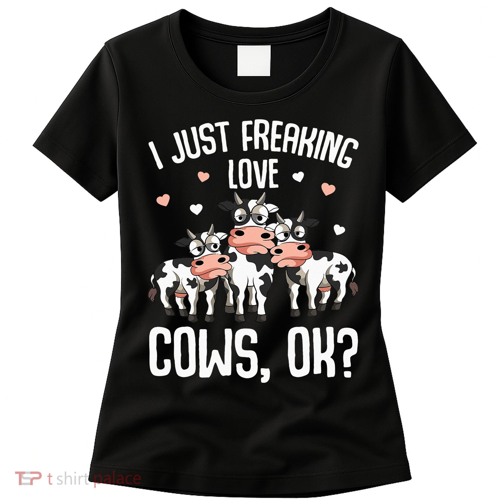 I just freaking love Cows Farmers Cow Lover Women's T-Shirt