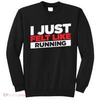 I Just Felt Like Running Love To Run Sweatshirt thumb 0