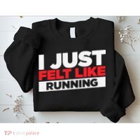 I Just Felt Like Running Love To Run Sweatshirt thumb 2