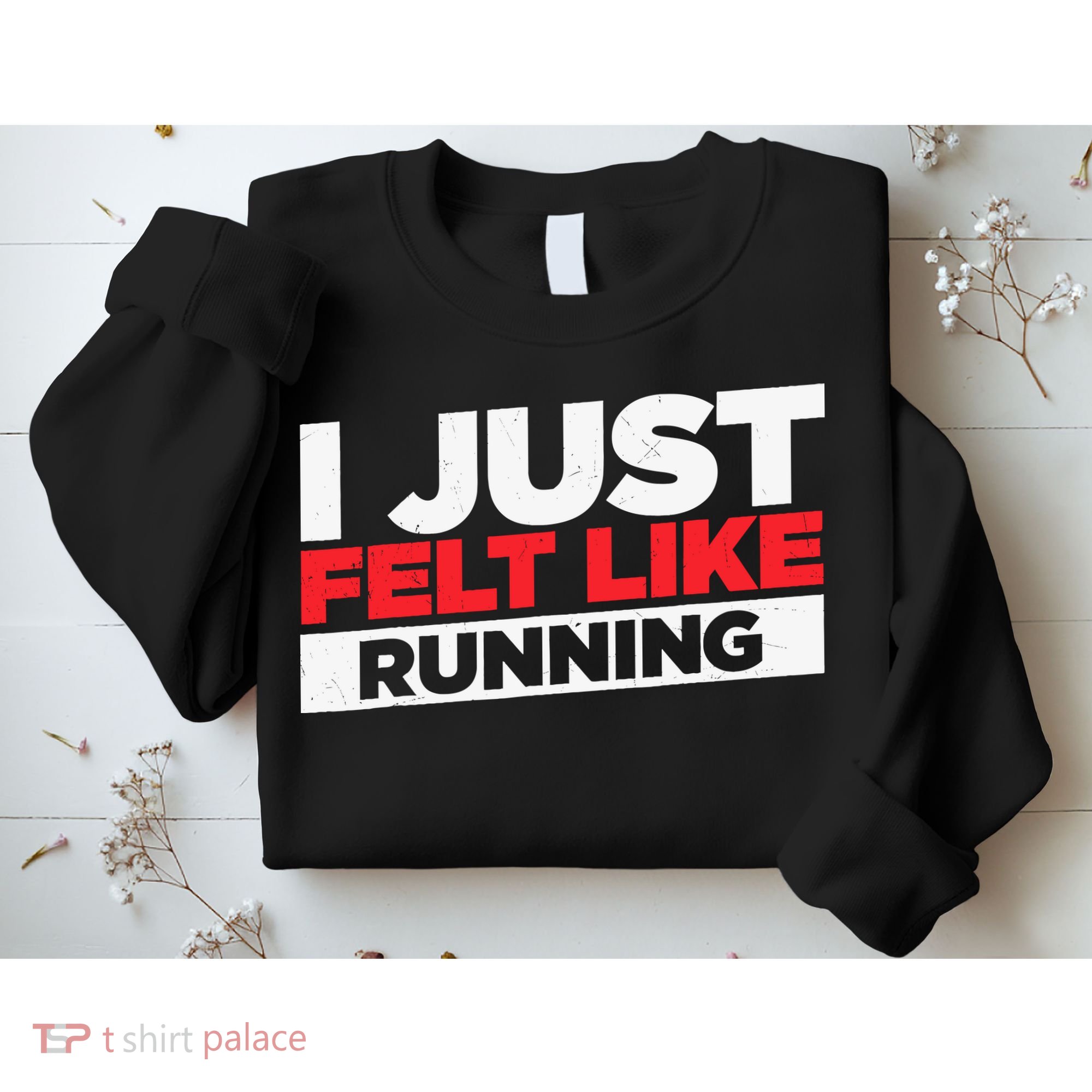 I Just Felt Like Running Love To Run Sweatshirt
