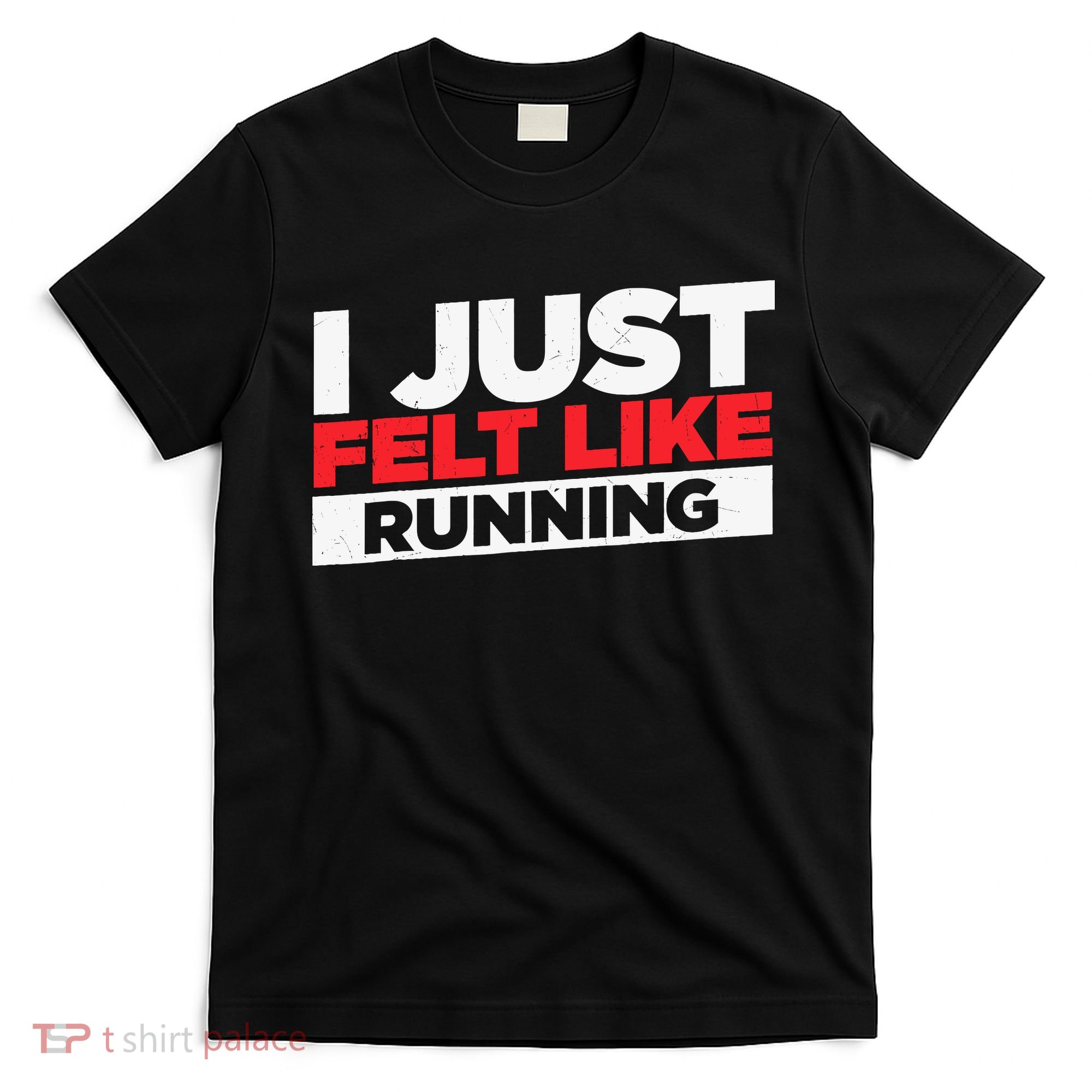 I Just Felt Like Running Love To Run T-Shirt