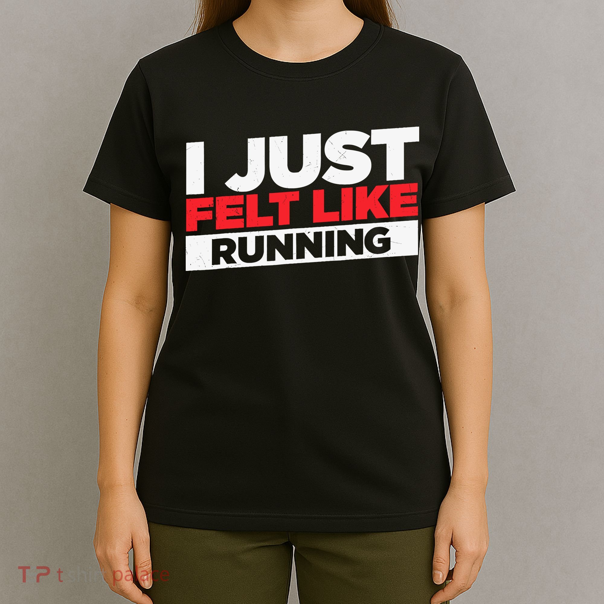 I Just Felt Like Running Love To Run T-Shirt
