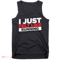 I Just Felt Like Running Love To Run Tank Top thumb 0
