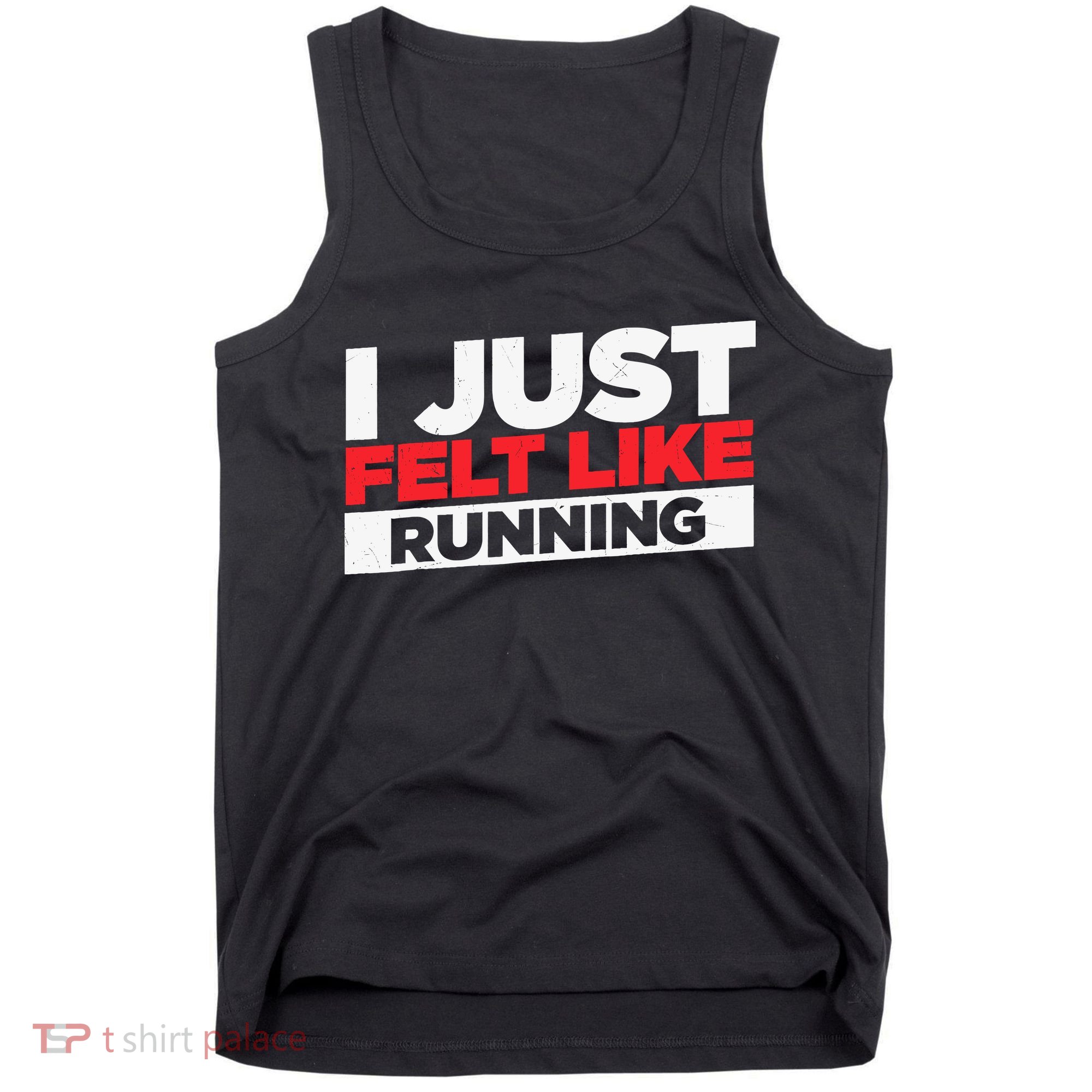 I Just Felt Like Running Love To Run Tank Top
