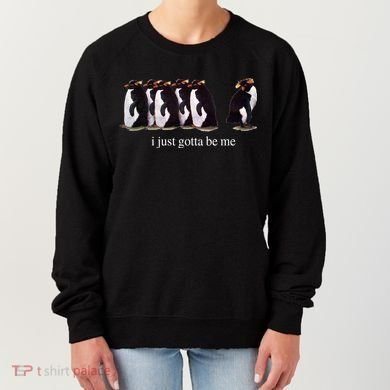 I Just Gotta Be Me Penguin Women's Sweatshirt