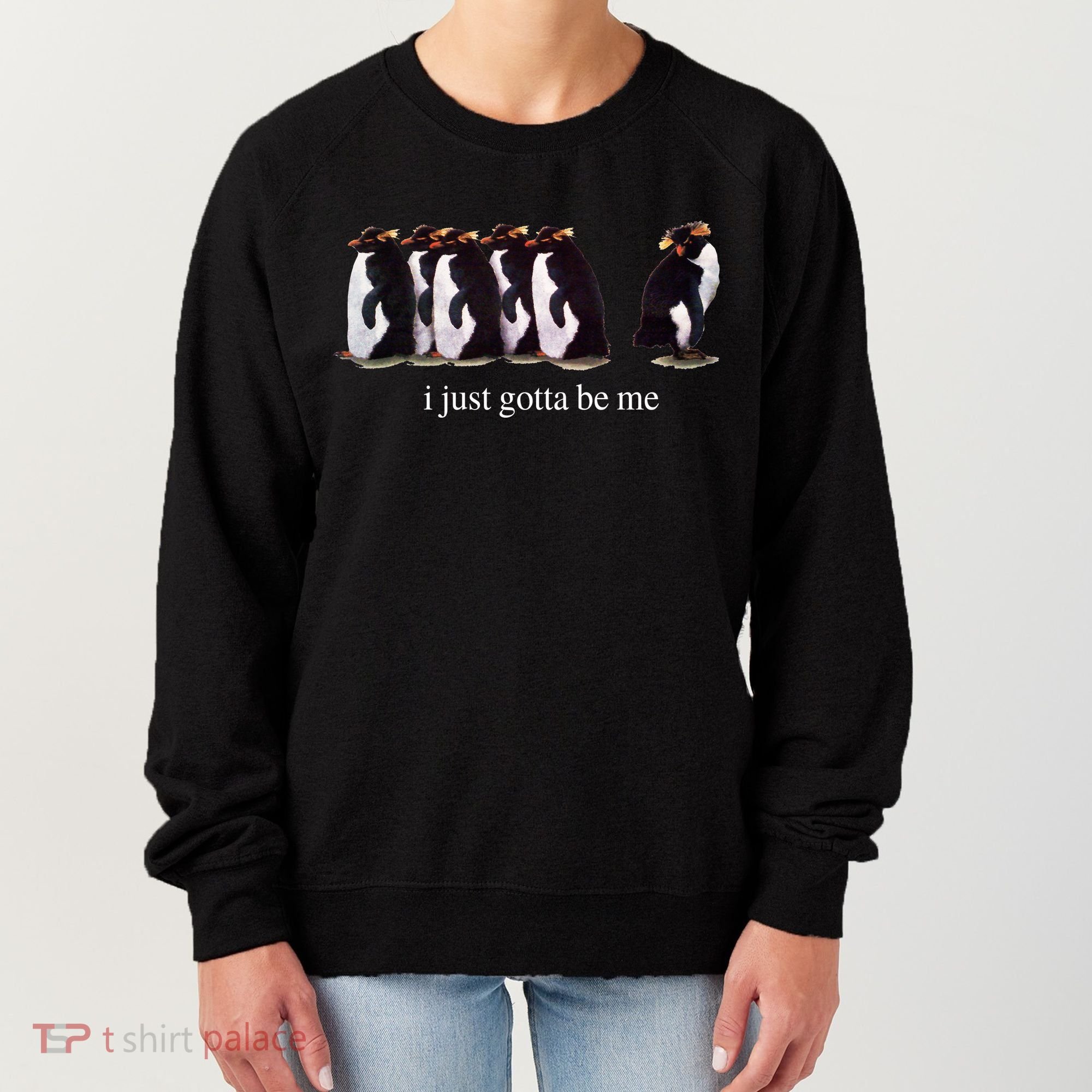 I Just Gotta Be Me Penguin Women's Sweatshirt
