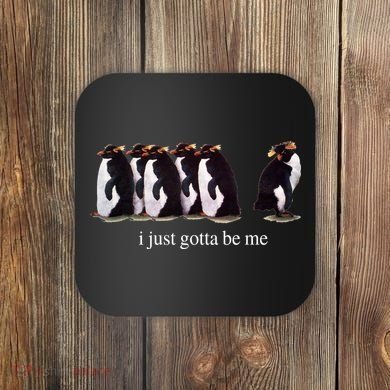 I Just Gotta Be Me Penguin Coaster