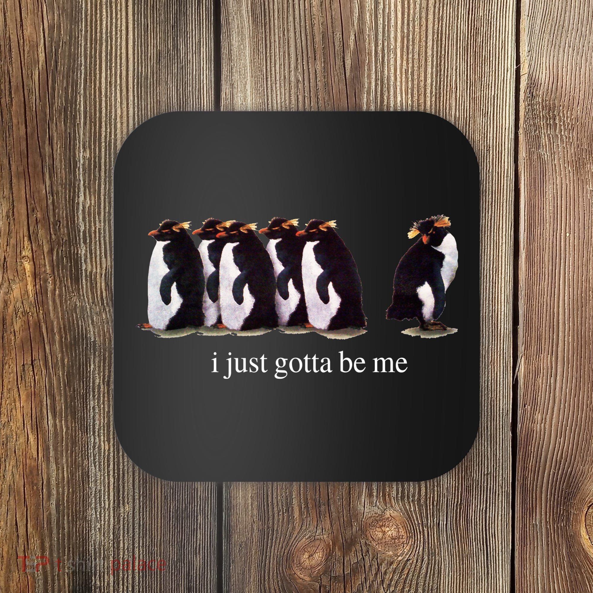 I Just Gotta Be Me Penguin Coaster