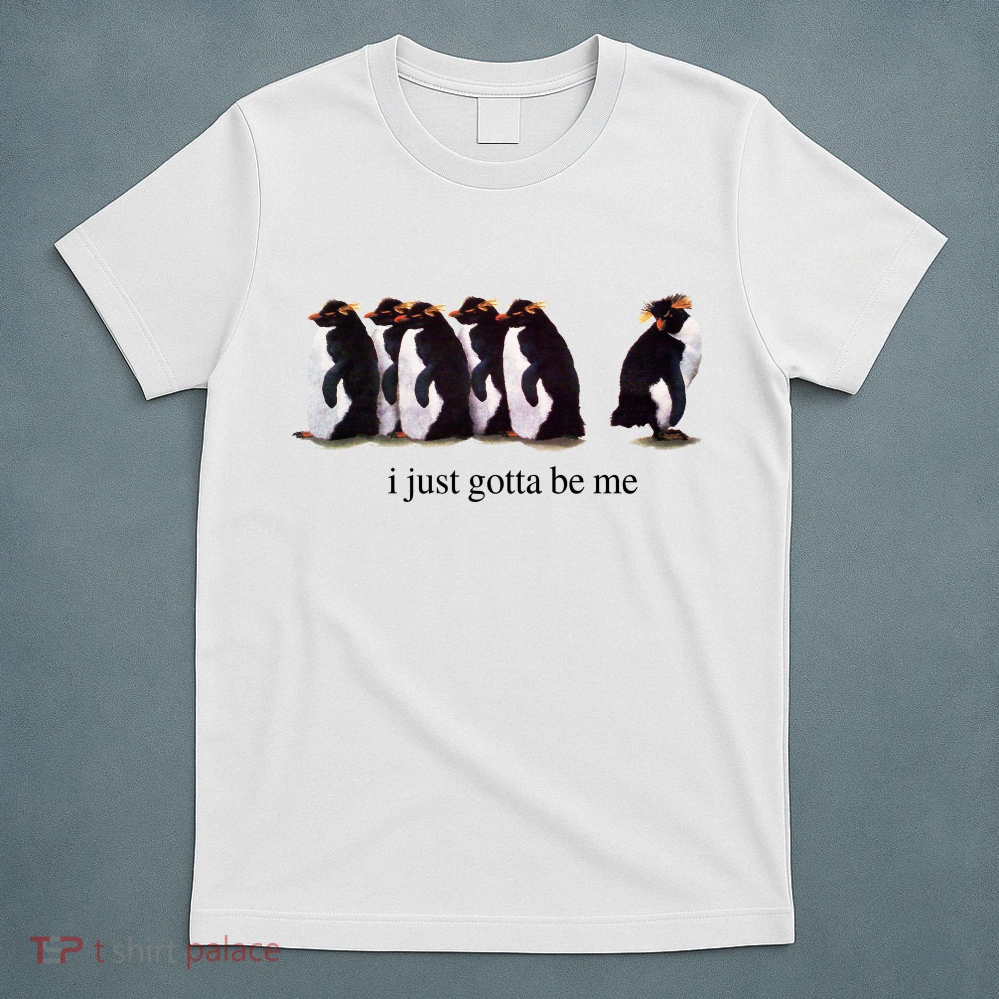 I Just Gotta Be Me Penguin T-Shirt