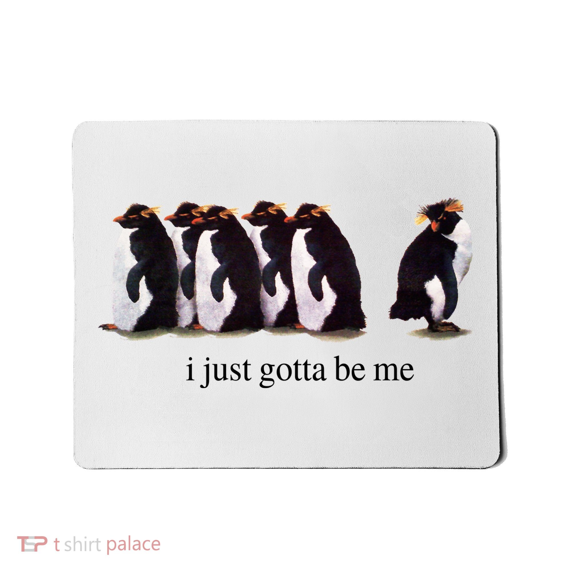 I Just Gotta Be Me Penguin Mousepad