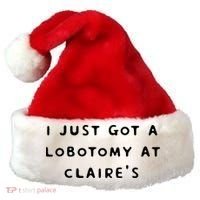I Just Got A Lobotomy At Claire's Funny Santa Hat thumb 0
