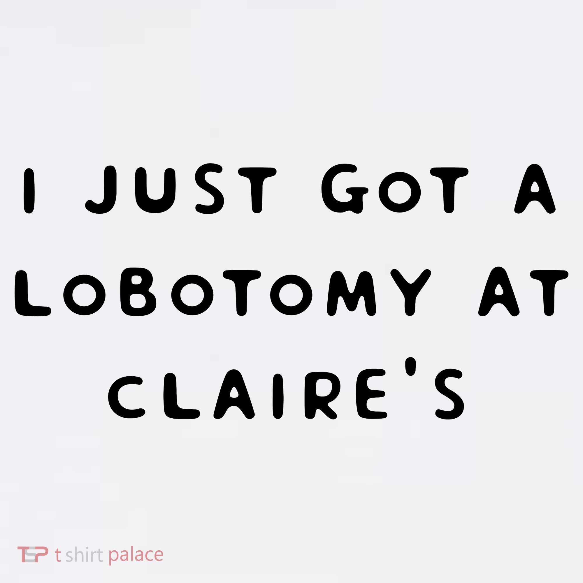 I Just Got A Lobotomy At Claire's Funny Long Sleeve Shirt