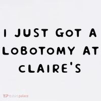 I Just Got A Lobotomy At Claire's Funny Sweatshirt thumb 3
