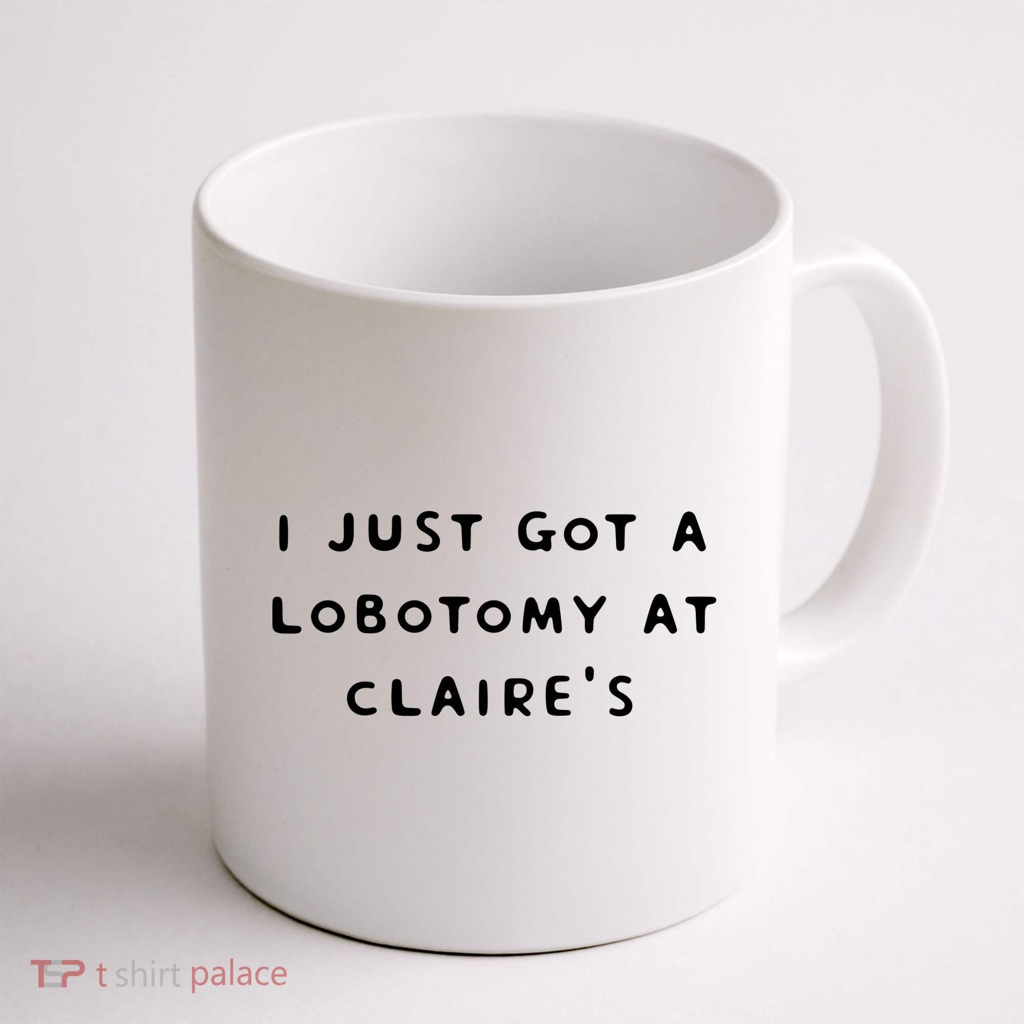 I Just Got A Lobotomy At Claire's Funny Coffee Mug