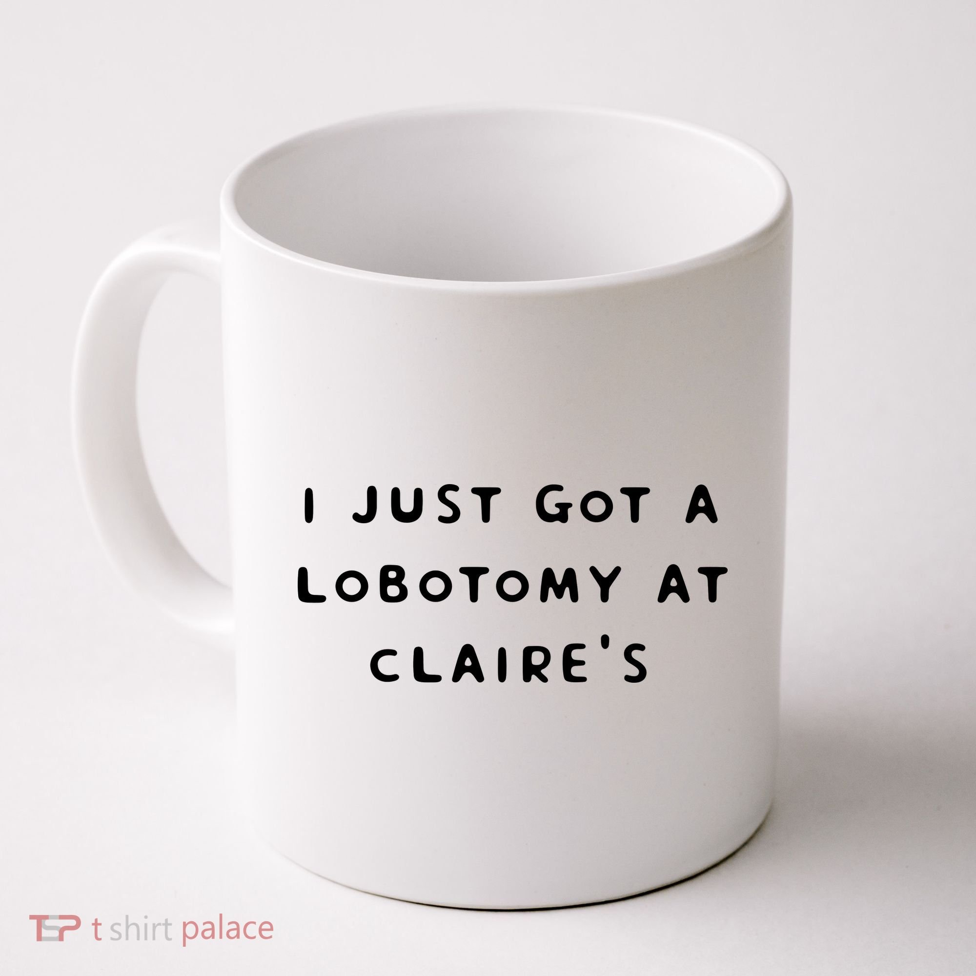 I Just Got A Lobotomy At Claire's Funny Coffee Mug