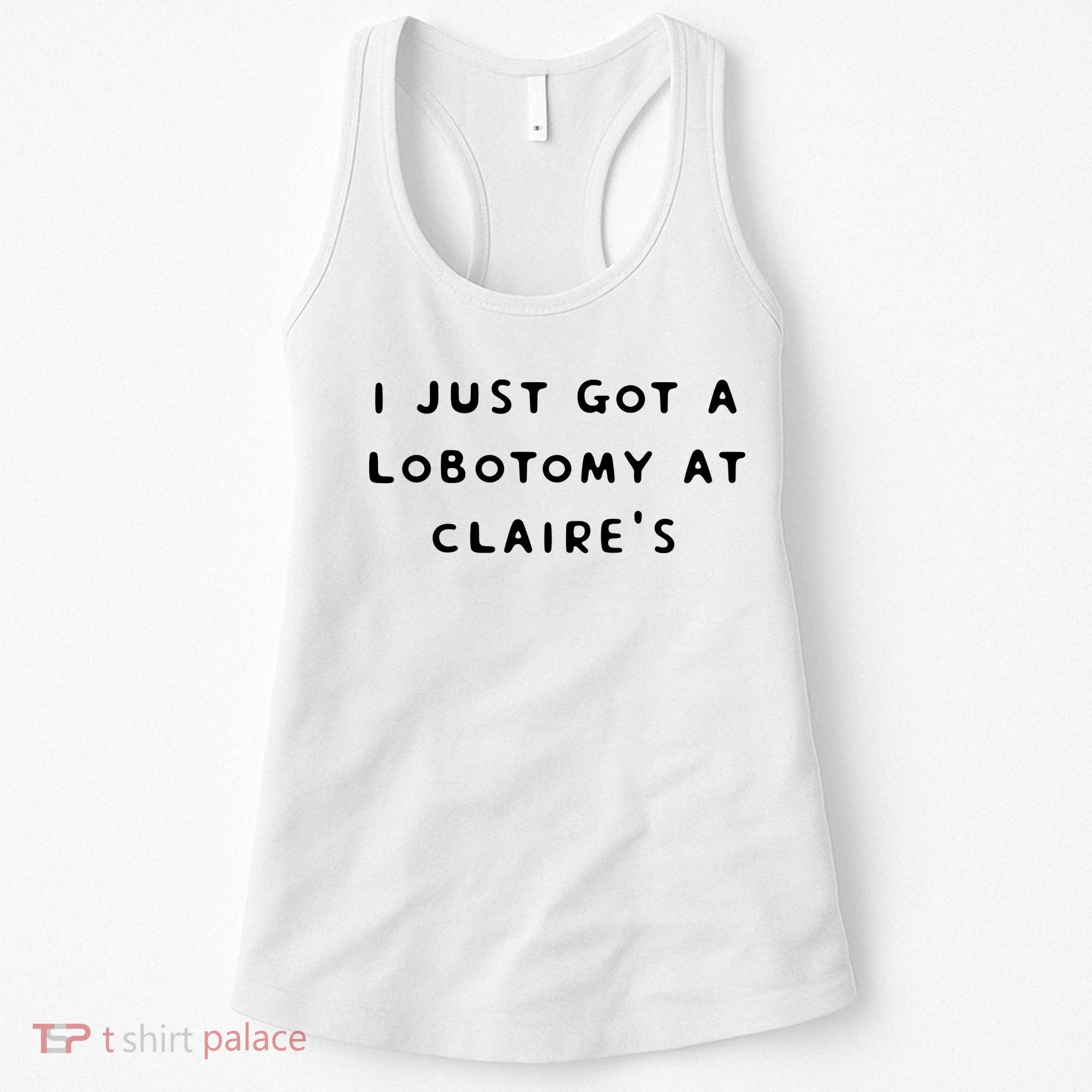 I Just Got A Lobotomy At Claire's Funny Women's Tank Top