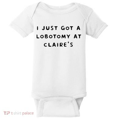 I Just Got A Lobotomy At Claire's Funny Baby Bodysuit