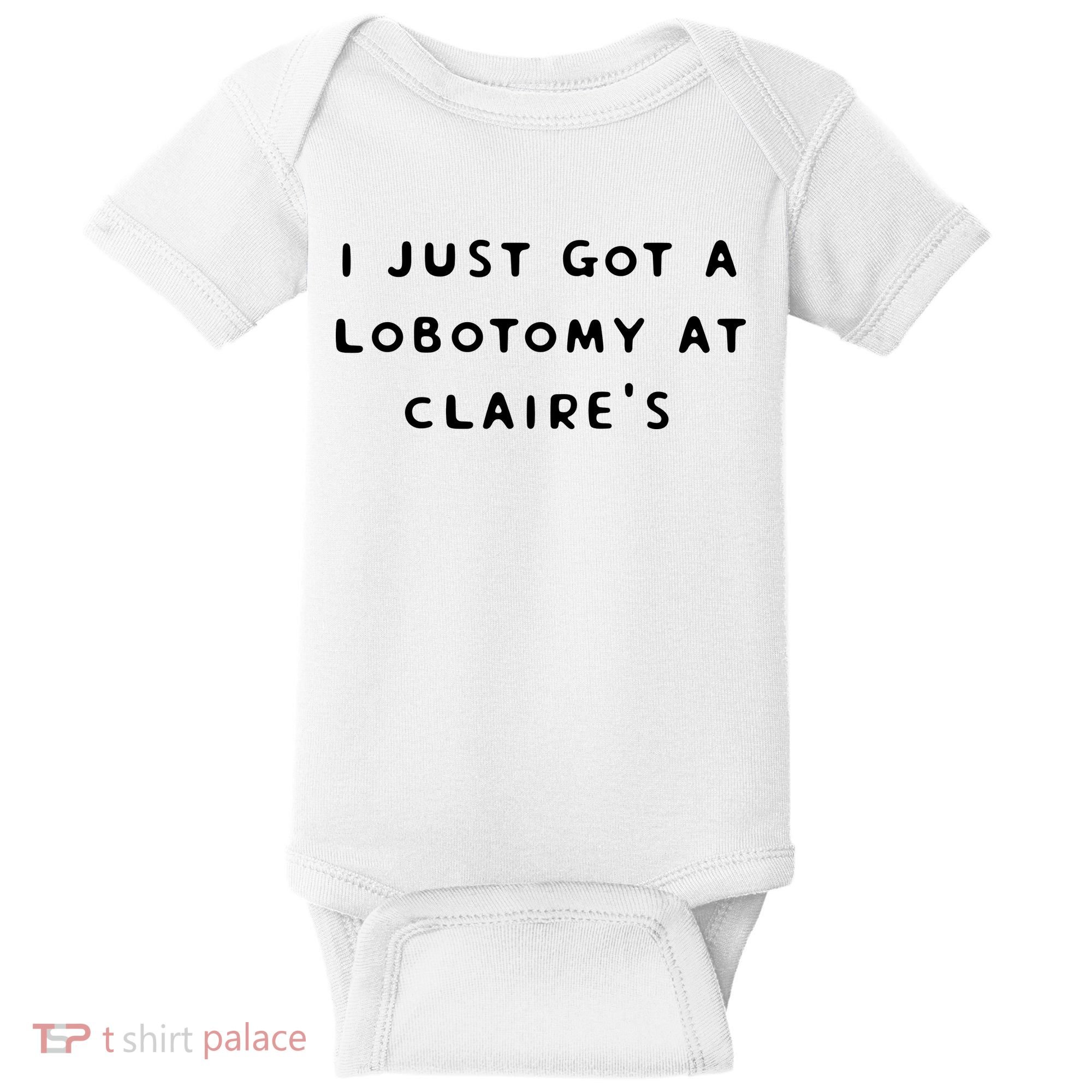 I Just Got A Lobotomy At Claire's Funny Baby Bodysuit