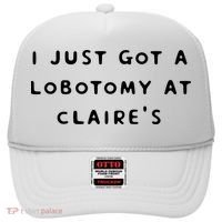 I Just Got A Lobotomy At Claire's Funny Hat thumb 0