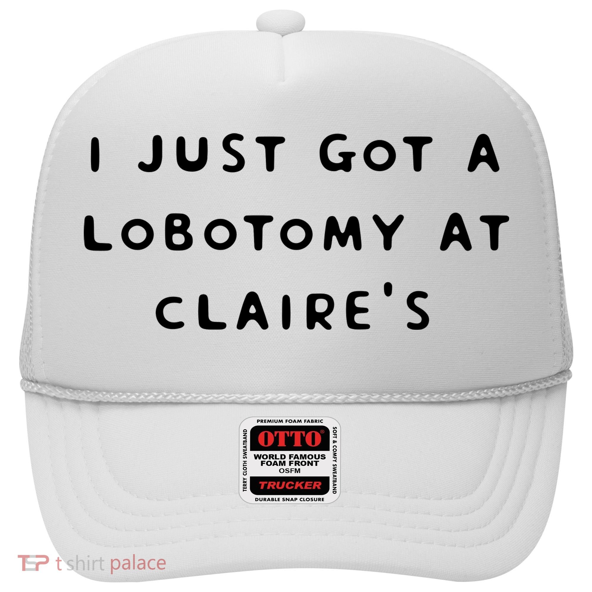 I Just Got A Lobotomy At Claire's Funny Hat