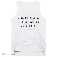 I Just Got A Lobotomy At Claire's Funny Tank Top thumb 0