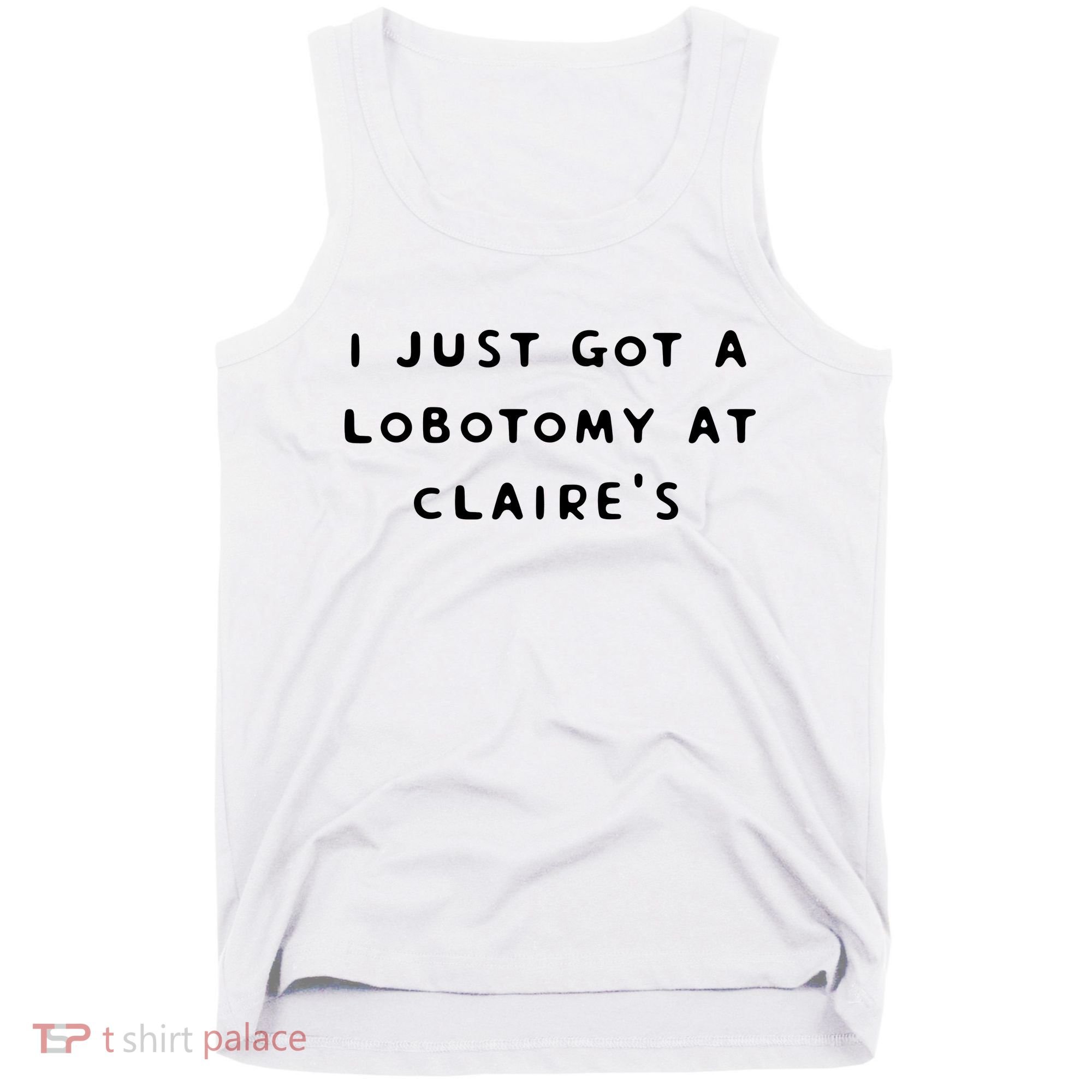 I Just Got A Lobotomy At Claire's Funny Tank Top