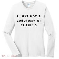 I Just Got A Lobotomy At Claire's Funny Women's Long Sleeve Shirt thumb 0