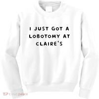 I Just Got A Lobotomy At Claire's Funny Kids Sweatshirt thumb 0