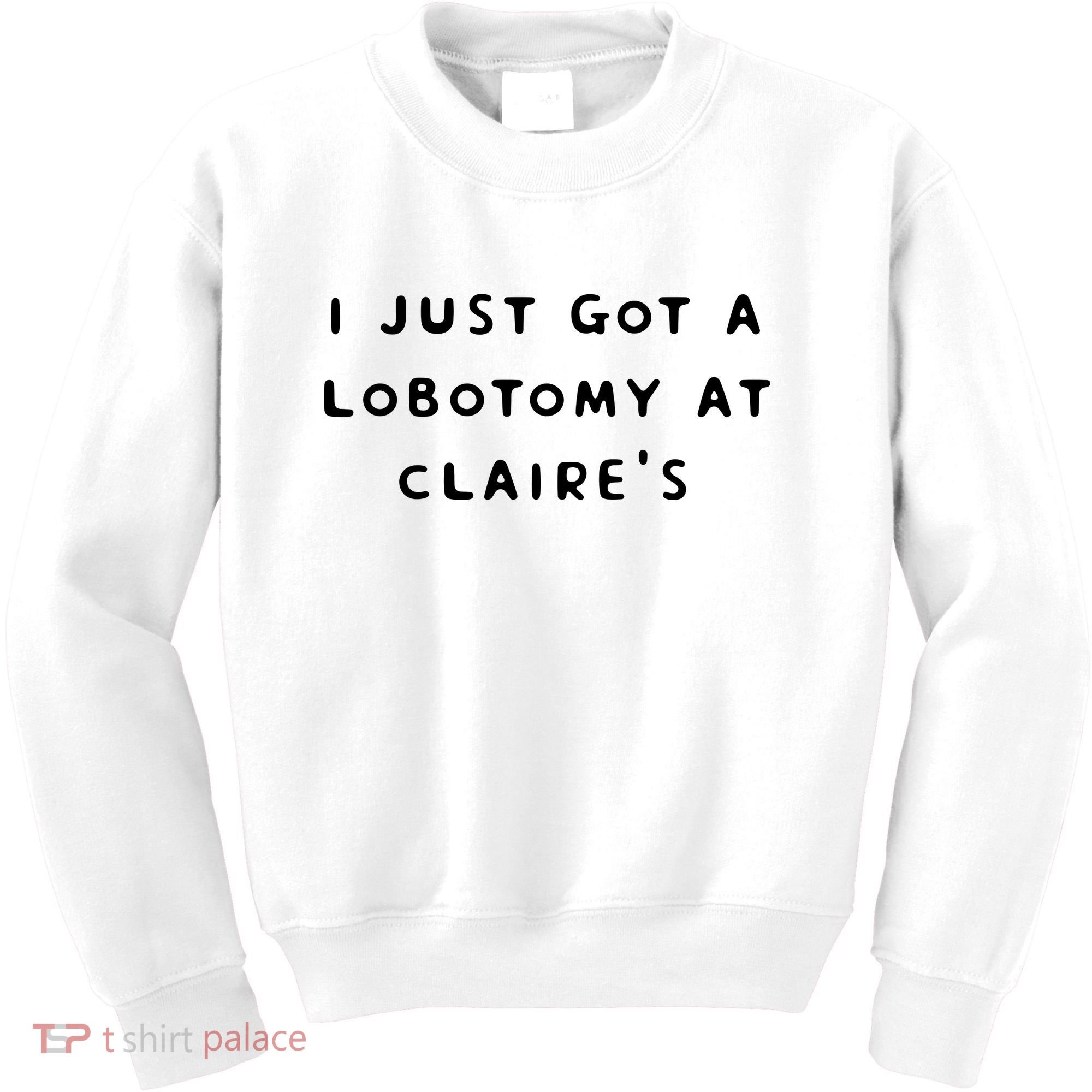 I Just Got A Lobotomy At Claire's Funny Kids Sweatshirt