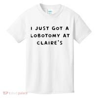 I Just Got A Lobotomy At Claire's Funny Kids T-Shirt thumb 0