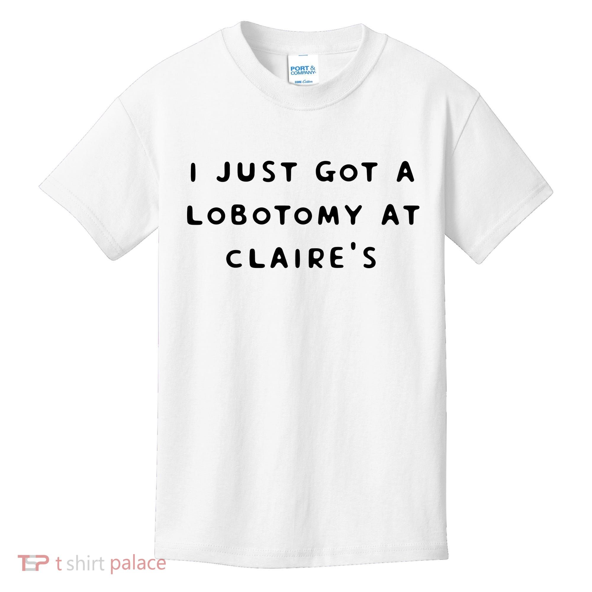 I Just Got A Lobotomy At Claire's Funny Kids T-Shirt