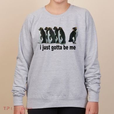 I Just Gotta Be Me Penguin Funny Gift Women's Sweatshirt