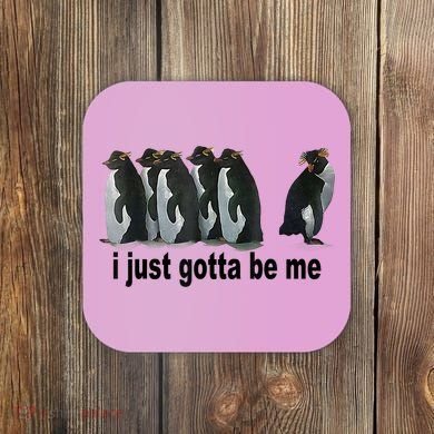 I Just Gotta Be Me Penguin Funny Gift Coaster
