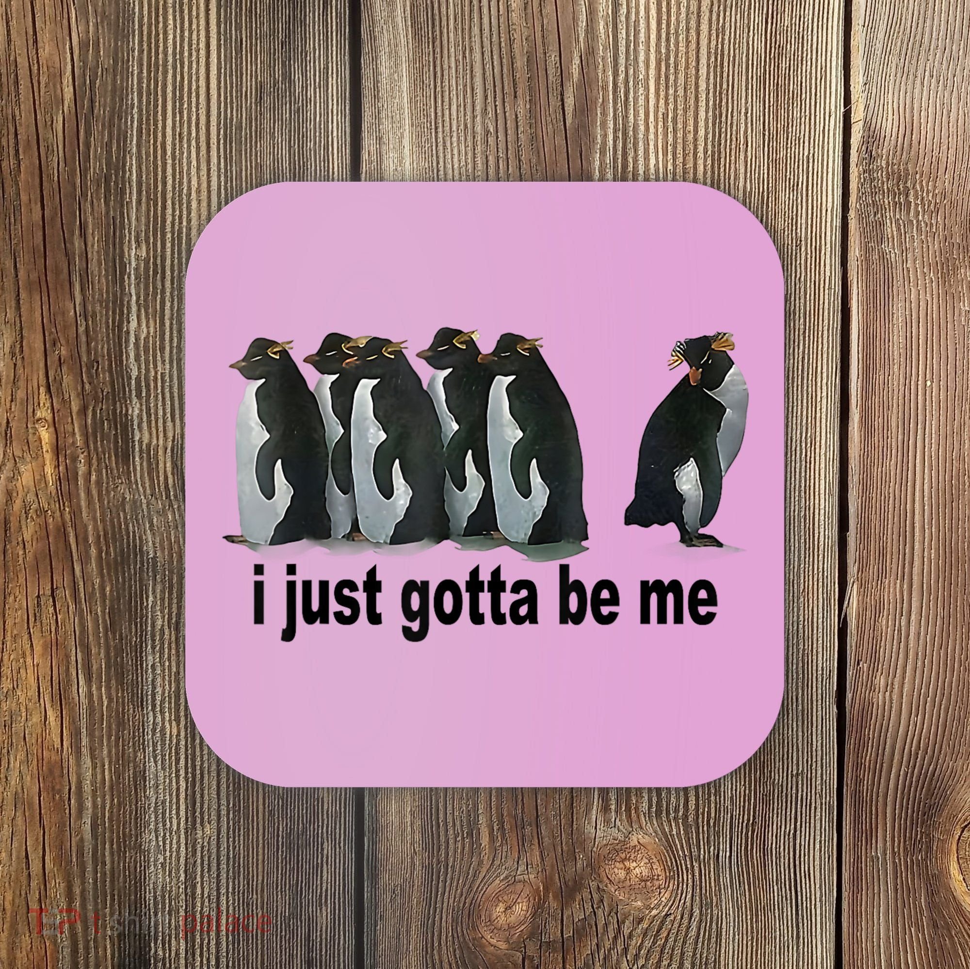I Just Gotta Be Me Penguin Funny Gift Coaster