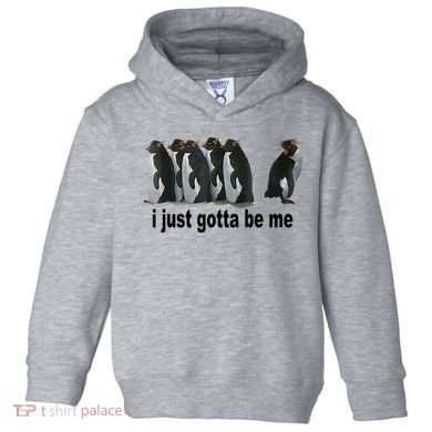 I Just Gotta Be Me Penguin Funny Gift Toddler Hoodie