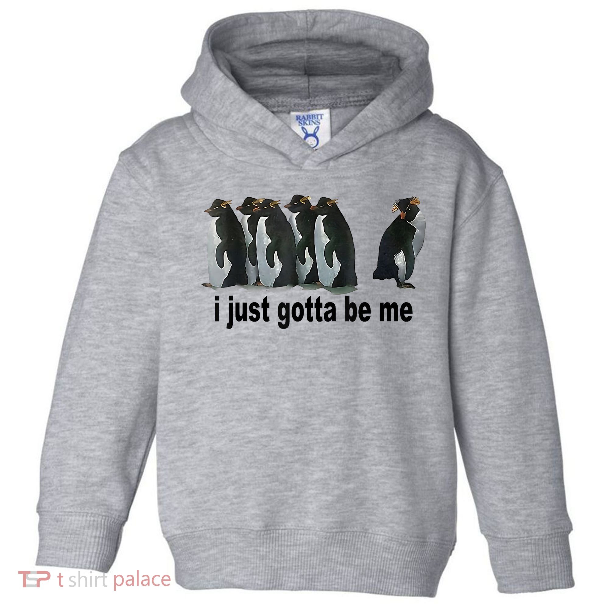 I Just Gotta Be Me Penguin Funny Gift Toddler Hoodie