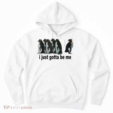 I Just Gotta Be Me Penguin Funny Gift Hoodie