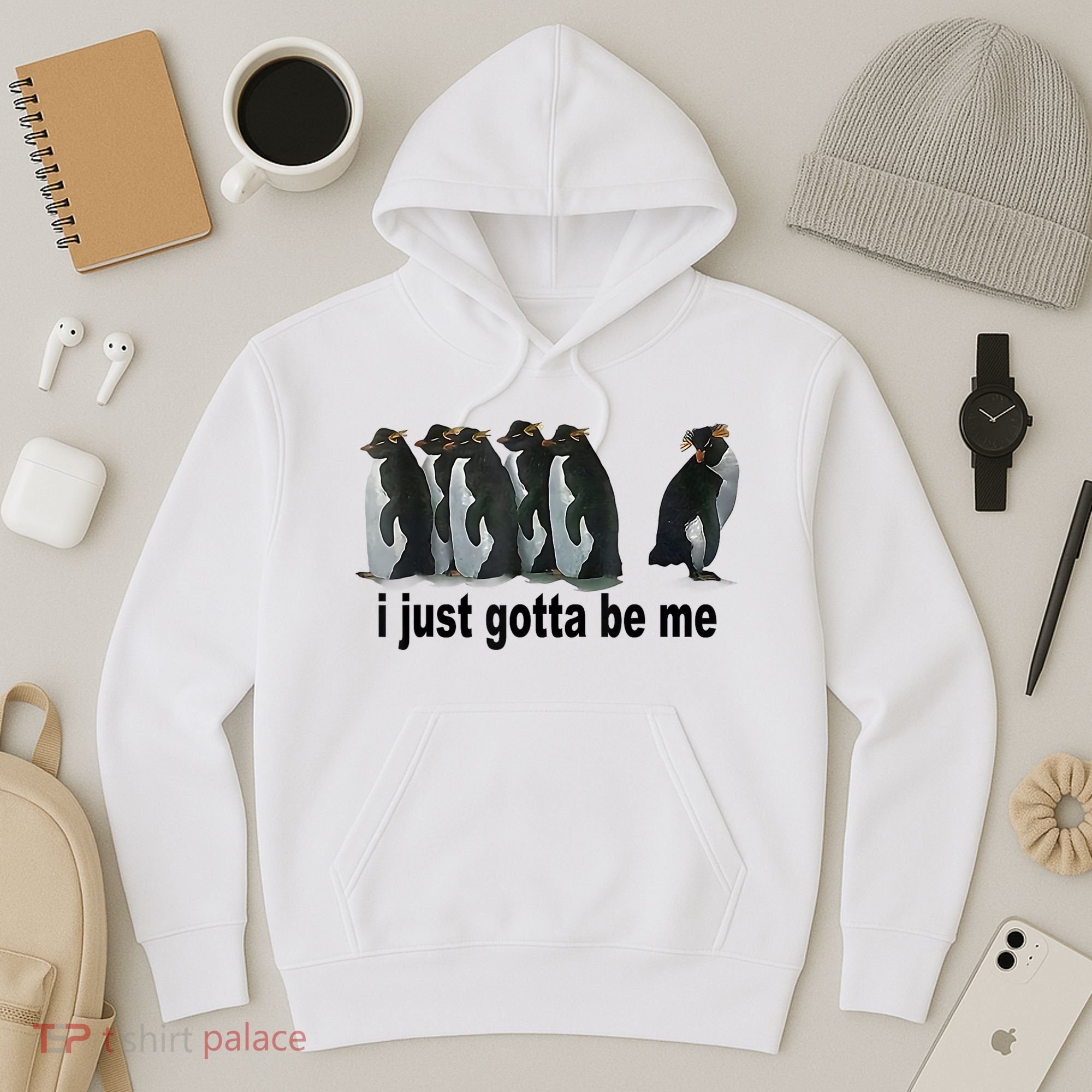 I Just Gotta Be Me Penguin Funny Gift Hoodie