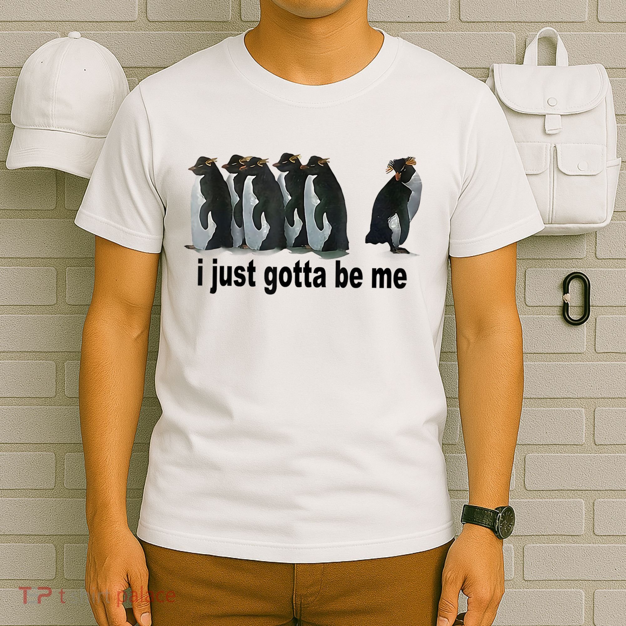 I Just Gotta Be Me Penguin Funny Gift T-Shirt