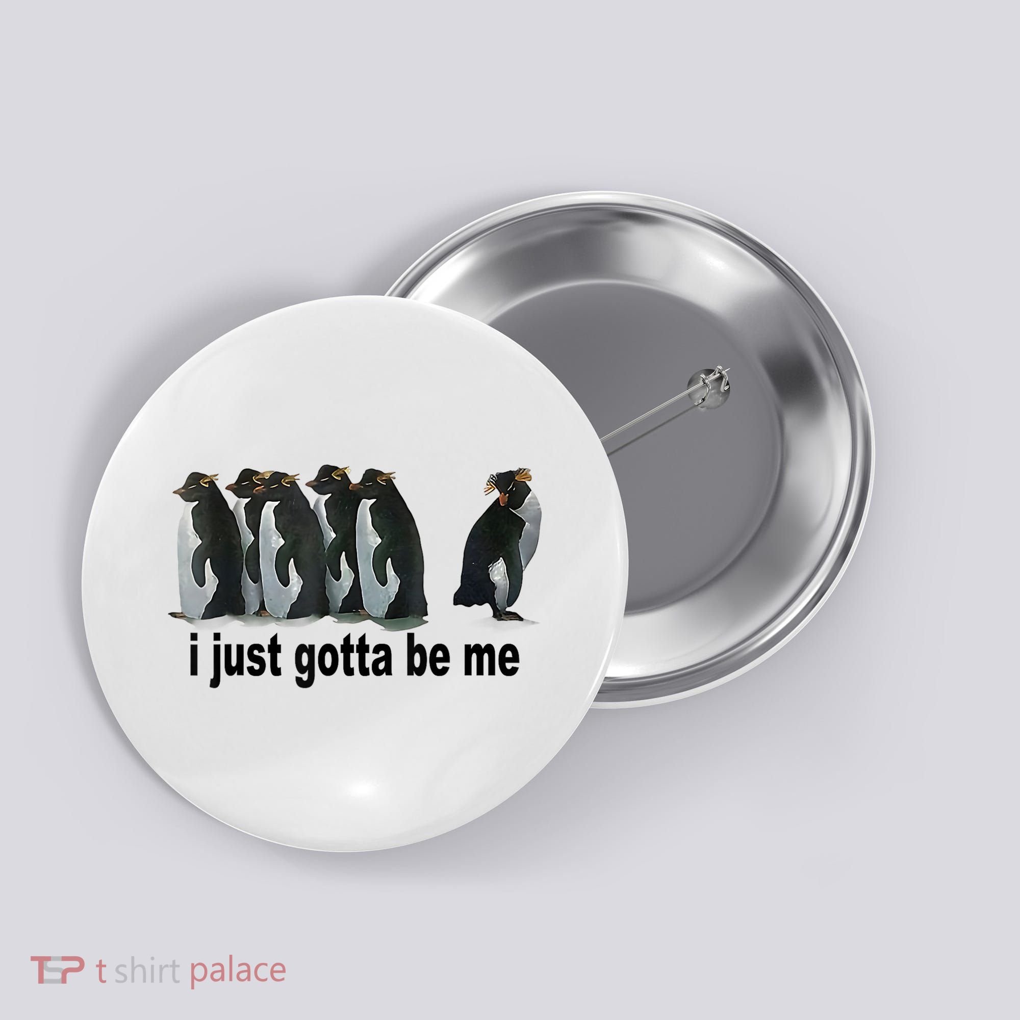 I Just Gotta Be Me Penguin Funny Gift Button