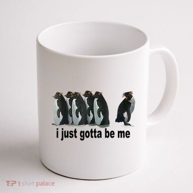 I Just Gotta Be Me Penguin Funny Gift Coffee Mug back