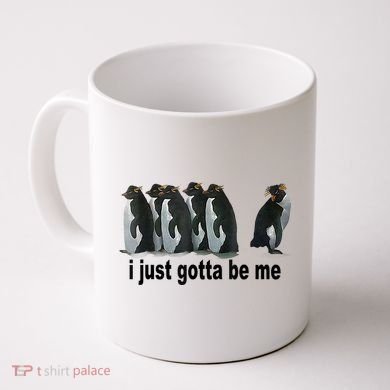 I Just Gotta Be Me Penguin Funny Gift Coffee Mug