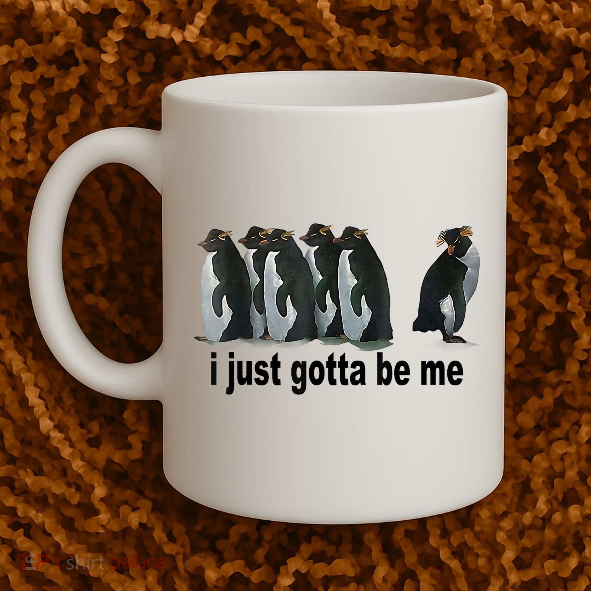 I Just Gotta Be Me Penguin Funny Gift Coffee Mug