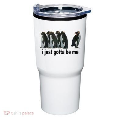 I Just Gotta Be Me Penguin Funny Gift Tumbler